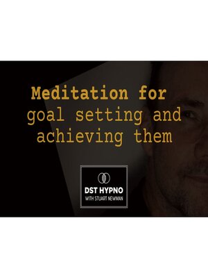 cover image of Meditation for goal setting and achieving them--A guided meditation--DST Hypno with Stu Newman